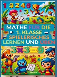 Produktbild: Mathe f&uuml;r die 1. Klasse: Spielerisches Lernen und &Uuml;ben