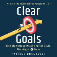 Produktbild: Clear Goals: What Do You Really Want to Achieve in Life? Ultimate Success Through Personal Goal Planning in 4 Steps
