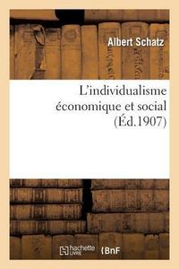 Produktbild: L'Individualisme &Eacute;conomique Et Social: Ses Origines, Son &Eacute;volution, Ses Formes Contemporaines