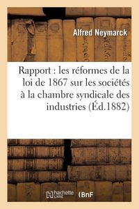 Produktbild: Rapport Sur Les R&eacute;formes de la Loi de 1867 Sur Les Soci&eacute;t&eacute;s, &Agrave; La Chambre Syndicale Des Industries