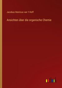Produktbild: Ansichten &uuml;ber die organische Chemie