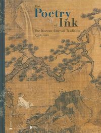Produktbild: The Poetry of Ink: The Korean Literati Tradition 1392-1910