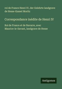 Produktbild: Correspondance in&eacute;dite de Henri IV