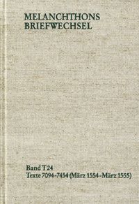 Produktbild: Melanchthons Briefwechsel / Textedition. Band T 24: Texte 7094-7454 (M&auml;rz 1554-M&auml;rz 1555)