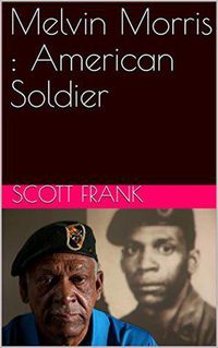Bild vom Artikel Melvin Morris : American Soldier vom Autor Scott Frank