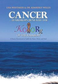 Produktbild: Cancer...Teardrops Beneath the Kolorz of the Rainbow