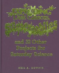Produktbild: Exploding Disk Cannons, Slimemobiles, and 32 Other Projects for Saturday Science