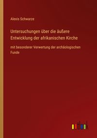 Produktbild: Untersuchungen &uuml;ber die &auml;u&szlig;ere Entwicklung der afrikanischen Kirche