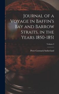 Produktbild: Journal of a Voyage in Baffin's Bay and Barrow Straits, in the Years 1850-1851; Volume I