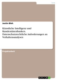 Produktbild: K&uuml;nstliche Intelligenz und Kundendatenbanken. Datenschutzrechtliche Anforderungen an Verhaltensanalysen