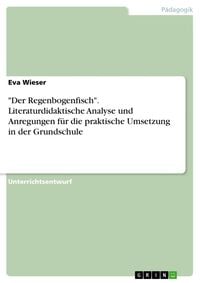 Produktbild: "Der Regenbogenfisch". Literaturdidaktische Analyse und Anregungen f&uuml;r die praktische Umsetzung in der Grundschule