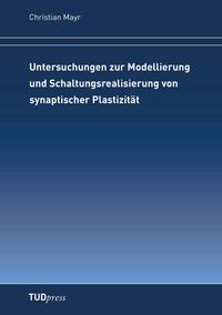 Produktbild: Untersuchungen zur Modellierung und Schaltungsrealisierung von synaptischer Plastizit&auml;t