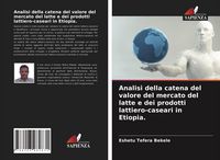 Produktbild: Analisi della catena del valore del mercato del latte e dei prodotti lattiero-caseari in Etiopia.