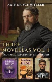 Produktbild: Three Novellas by Arthur Schnitzler Vol. 1: Dream Story, Fraulein Else, Lieutenant Gustl