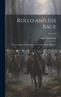 Produktbild: Rollo and his Race; or, Footsteps of the Normans. 2d ed., rev. With Additions; Volume 2