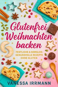 Produktbild: Glutenfrei Weihnachten backen Festliche & sorglos-genussvolle Rezepte ohne Gluten
