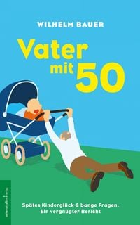 Produktbild: Vater mit 50. Sp&auml;tes Kindergl&uuml;ck & bange Fragen