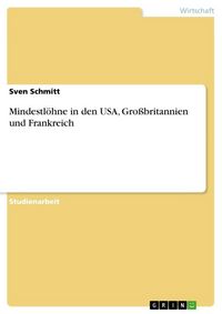 Produktbild: Schmitt, S: Mindestl&ouml;hne in den USA, Gro&szlig;britannien und Fran