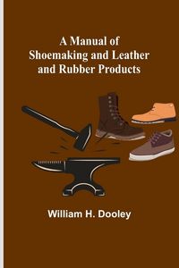 Produktbild: A Manual of Shoemaking and Leather and Rubber Products