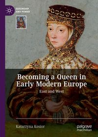 Produktbild: Becoming a Queen in Early Modern Europe