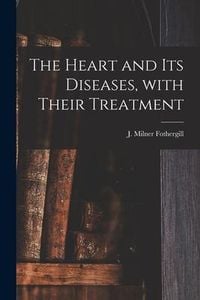 Produktbild: The Heart and Its Diseases, With Their Treatment