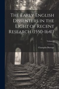 Produktbild: The Early English Dissenters in the Light of Recent Research (1550-1641); Volume 1