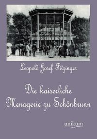Produktbild: Fitzinger, L: Die kaiserliche Menagerie zu Sch&ouml;nbrunn