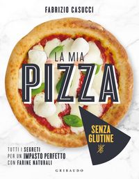 Produktbild: La mia pizza senza glutine. Tutti i segreti per un impasto perfetto con farine naturali