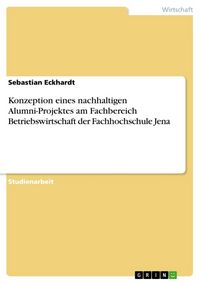 Produktbild: Konzeption eines nachhaltigen Alumni-Projektes am Fachbereich Betriebswirtschaft der Fachhochschule Jena