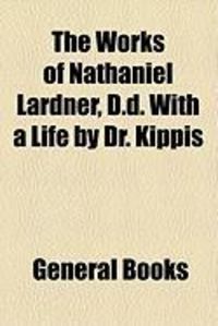 Produktbild: The Works of Nathaniel Lardner, D.D. with a Life by Dr. Kippis