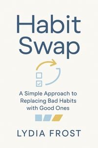 Produktbild: Habit Swap: A Simple Approach to Replacing Bad Habits with Good Ones