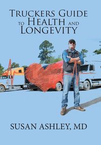 Produktbild: Ashley, M: Truckers Guide to Health and Longevity