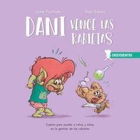 Produktbild: Dani vence las rabietas : cuento para ayudar a ni&ntilde;os y ni&ntilde;as en la gesti&oacute;n de las rabietas