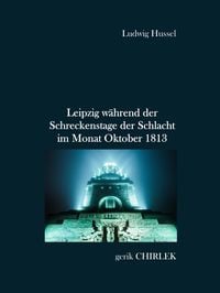 Produktbild: Leipzig w&auml;hrend der Schreckenstage der Schlacht im Monat Oktober 1813