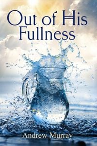 Produktbild: Out of His Fullness - From Striving to Spirit-filled living