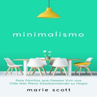 Produktbild: Minimalismo: Para Familias que Desean Vivir una Vida M&aacute;s Plena Desabarrotando su Hogar