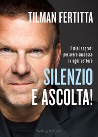 Produktbild: Silenzio e ascolta! I miei segreti per avere successo in ogni settore