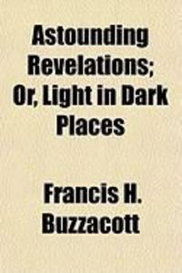 Produktbild: Astounding Revelations; Or, Light in Dark Places
