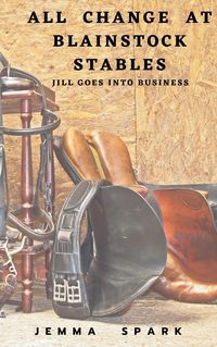 Produktbild: All Change at Blainstock Stables: Jill Goes Into Business (Jill Series, #7)
