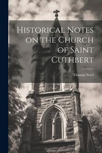 Produktbild: Historical Notes on the Church of Saint Cuthbert