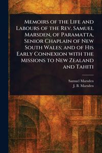 Produktbild: Memoirs of the Life and Labours of the Rev. Samuel Marsden, of Paramatta, Senior Chaplain of New South Wales; and of His Early Connexion With the Miss