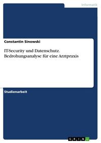 Produktbild: IT-Security und Datenschutz. Bedrohungsanalyse f&uuml;r eine Arztpraxis