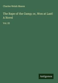 Produktbild: The Rape of the Gamp; or, Won at Last! A Novel