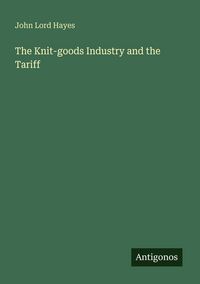 Produktbild: The Knit-goods Industry and the Tariff
