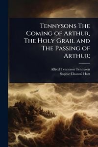 Produktbild: Tennysons The Coming of Arthur, The Holy Grail and The Passing of Arthur;