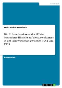 Produktbild: Die II. Parteikonferenz der SED in besonderer Hinsicht auf die Auswirkungen in der Landwirtschaft zwischen 1952 und 1953