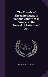 Produktbild: The Travels of Theodore Ducas in Various Countries in Europe, at the Revival of Letters and Art