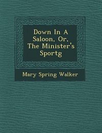 Produktbild: Down in a Saloon, Or, the Minister's Sport G
