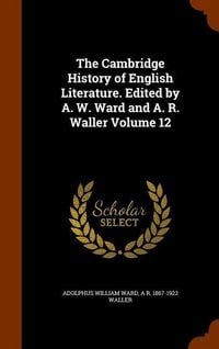 Produktbild: The Cambridge History of English Literature. Edited by A. W. Ward and A. R. Waller Volume 12