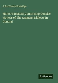 Produktbild: Hor&aelig; Aramaic&aelig;: Comprising Concise Notices of The Aramean Dialects In General